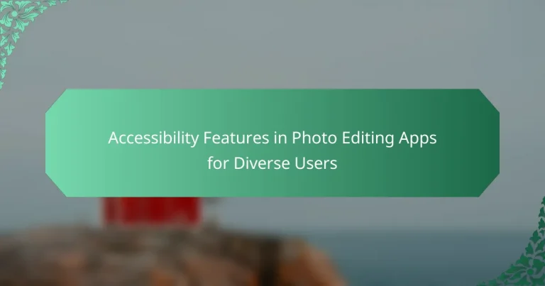 Accessibility Features in Photo Editing Apps for Diverse Users