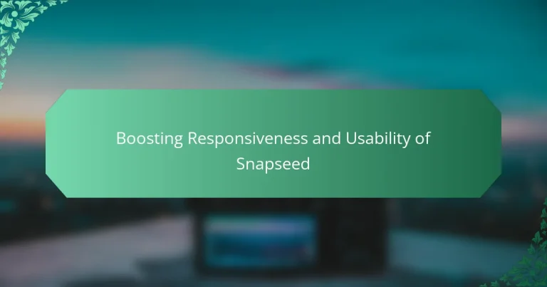 Boosting Responsiveness and Usability of Snapseed
