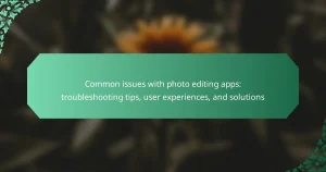 Common issues with photo editing apps: troubleshooting tips, user experiences, and solutions