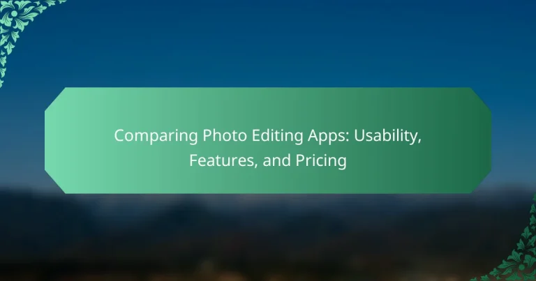 Comparing Photo Editing Apps: Usability, Features, and Pricing