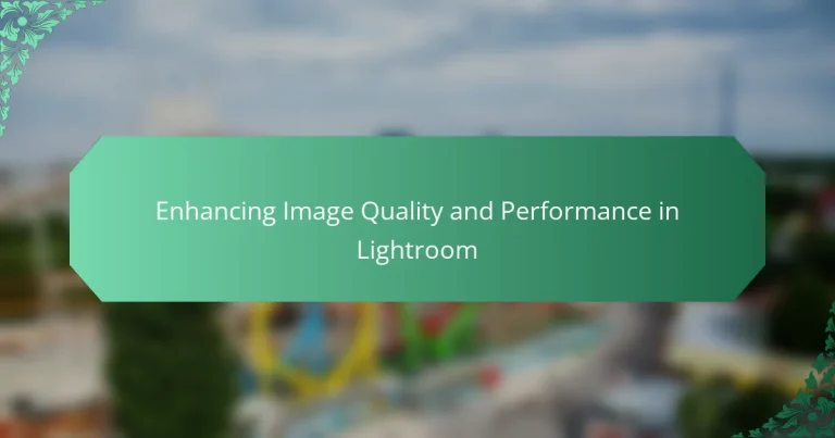 Enhancing Image Quality and Performance in Lightroom