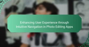 Enhancing User Experience through Intuitive Navigation in Photo Editing Apps