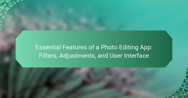 Essential Features of a Photo Editing App: Filters, Adjustments, and User Interface