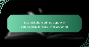 Essential photo editing apps with compatibility for social media sharing