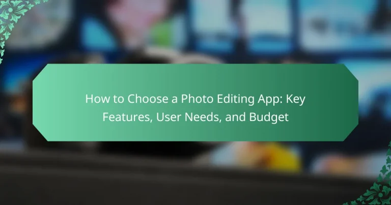 How to Choose a Photo Editing App: Key Features, User Needs, and Budget
