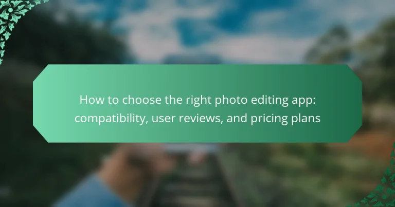 How to choose the right photo editing app: compatibility, user reviews, and pricing plans