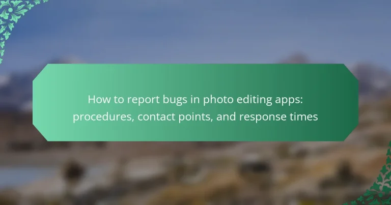 How to report bugs in photo editing apps: procedures, contact points, and response times