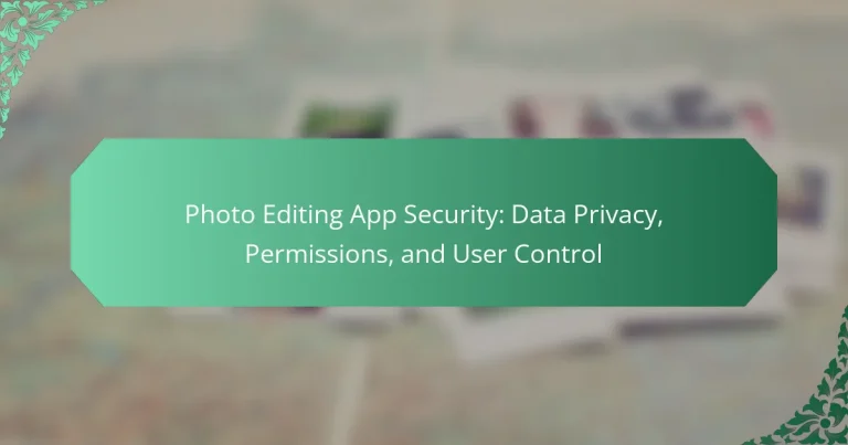 Photo Editing App Security: Data Privacy, Permissions, and User Control