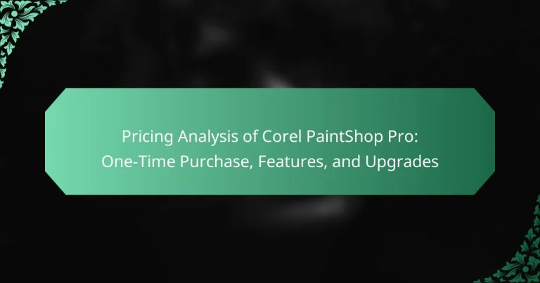 Pricing Analysis of Corel PaintShop Pro: One-Time Purchase, Features, and Upgrades