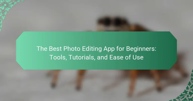 The Best Photo Editing App for Beginners: Tools, Tutorials, and Ease of Use