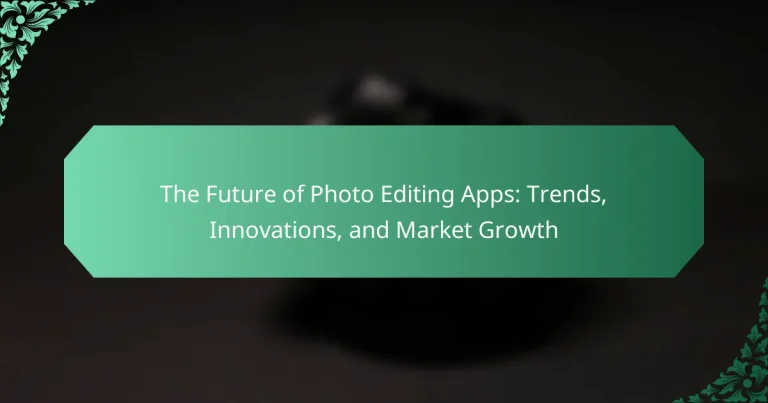 The Future of Photo Editing Apps: Trends, Innovations, and Market Growth