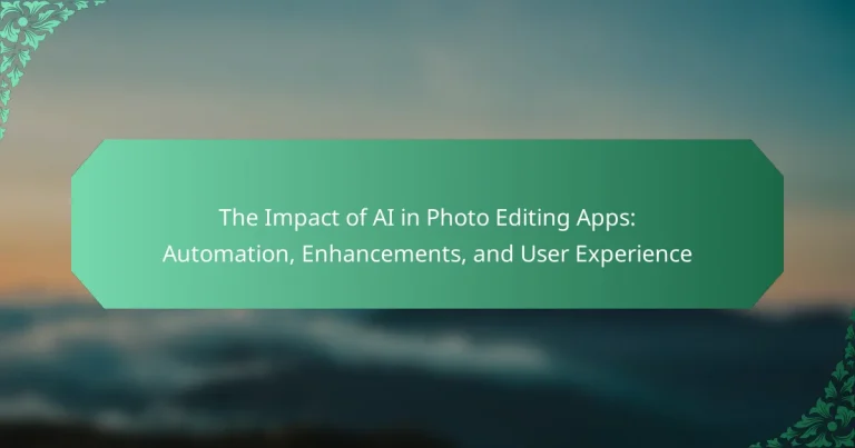The Impact of AI in Photo Editing Apps: Automation, Enhancements, and User Experience