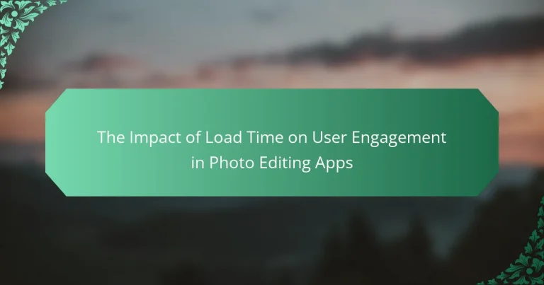 The Impact of Load Time on User Engagement in Photo Editing Apps