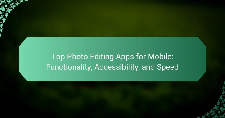 Top Photo Editing Apps for Mobile: Functionality, Accessibility, and Speed