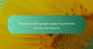 Top photo editing apps supporting Android devices and features