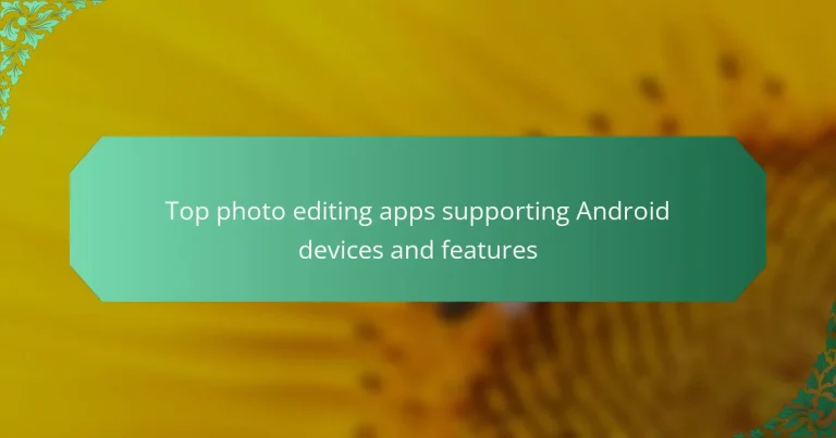 Top photo editing apps supporting Android devices and features