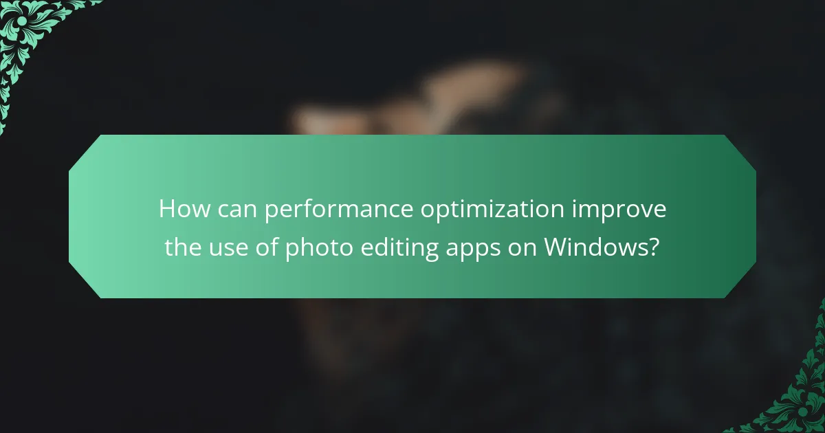 How can performance optimization improve the use of photo editing apps on Windows?
