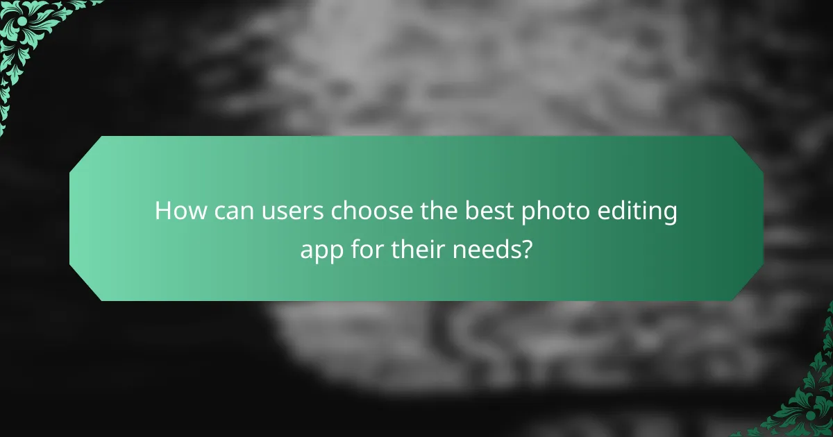 How can users choose the best photo editing app for their needs?