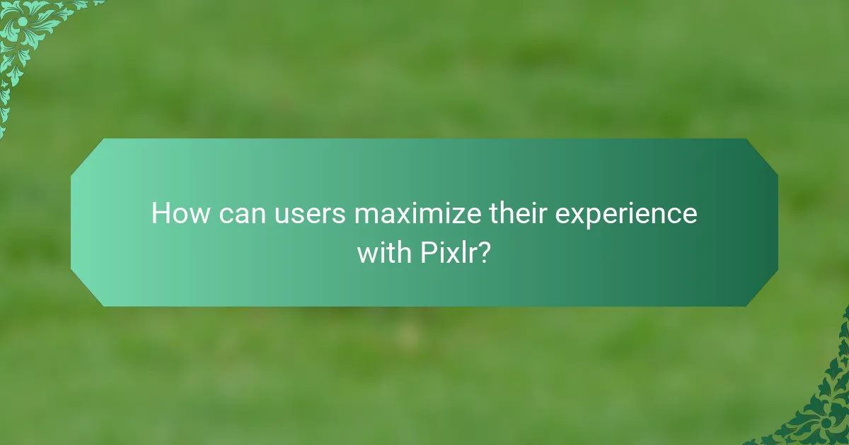 How can users maximize their experience with Pixlr?