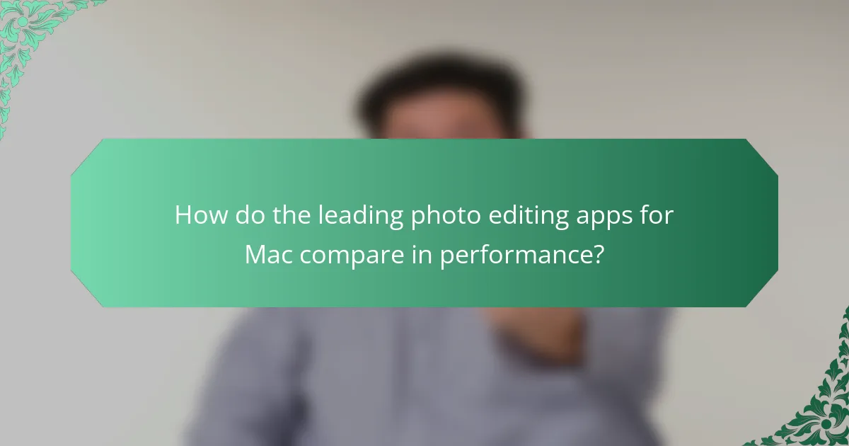 How do the leading photo editing apps for Mac compare in performance?