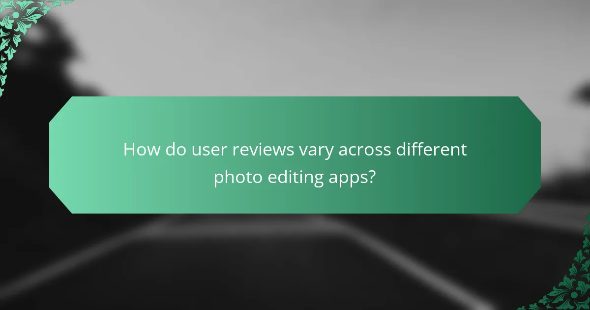 How do user reviews vary across different photo editing apps?