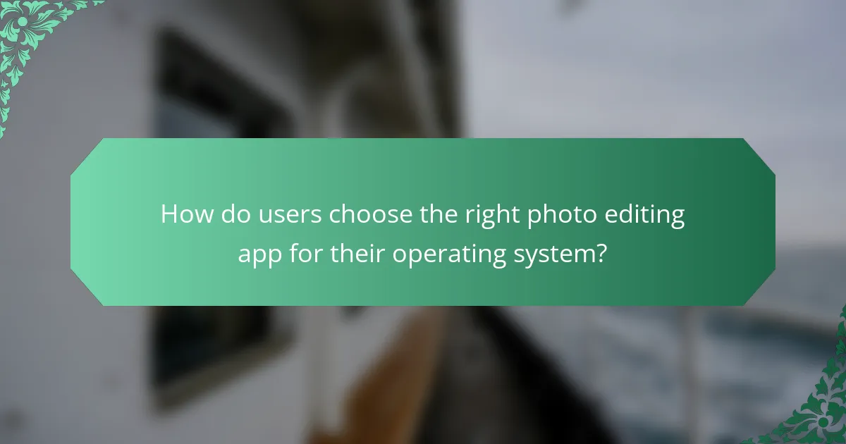 How do users choose the right photo editing app for their operating system?