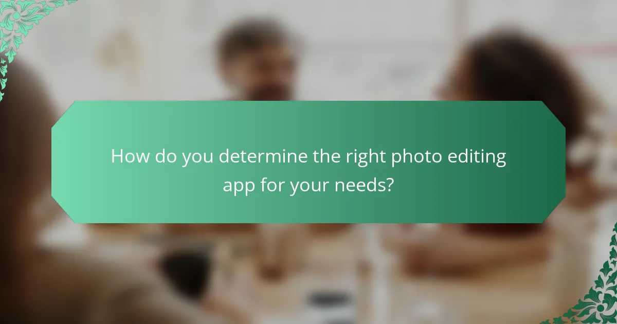 How do you determine the right photo editing app for your needs?
