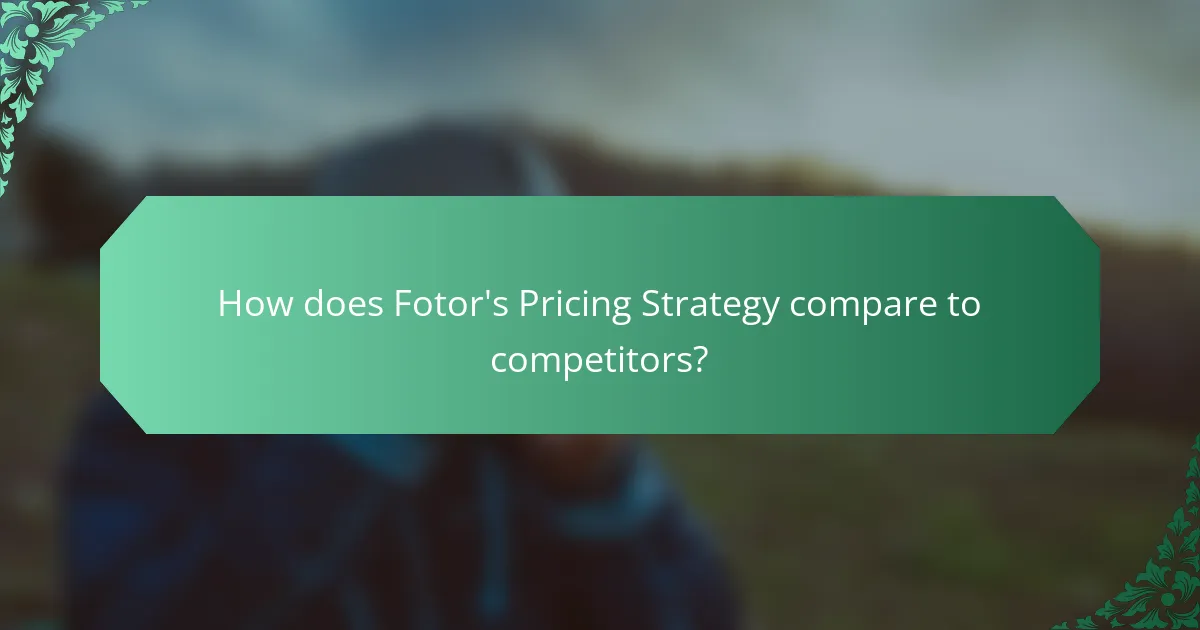 How does Fotor's Pricing Strategy compare to competitors?