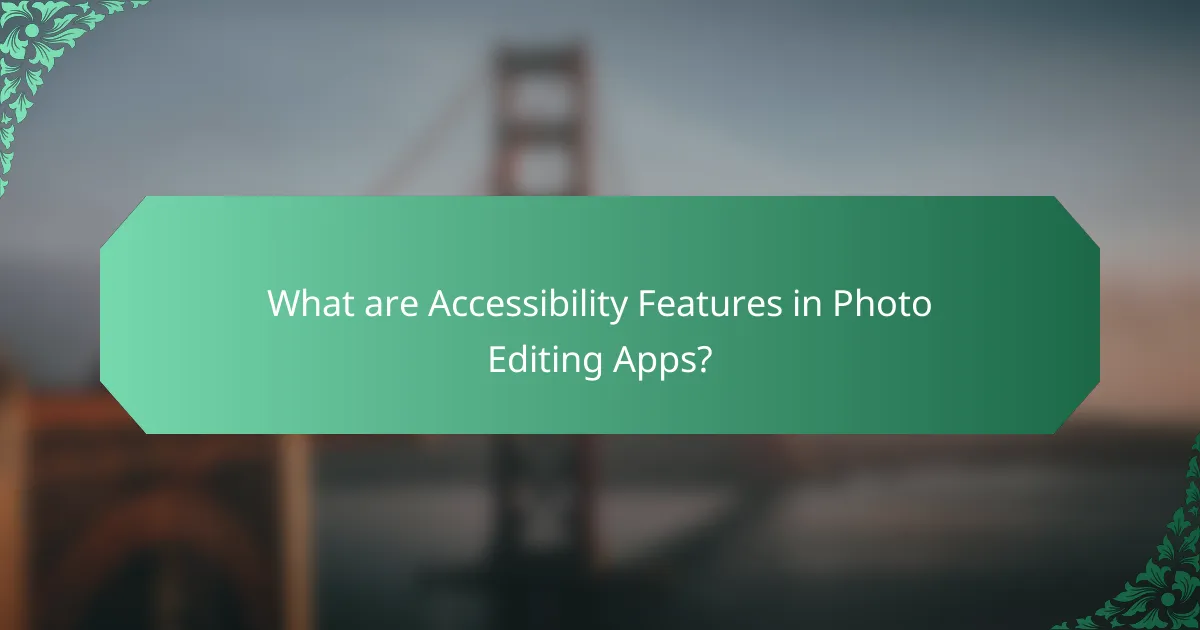 What are Accessibility Features in Photo Editing Apps?