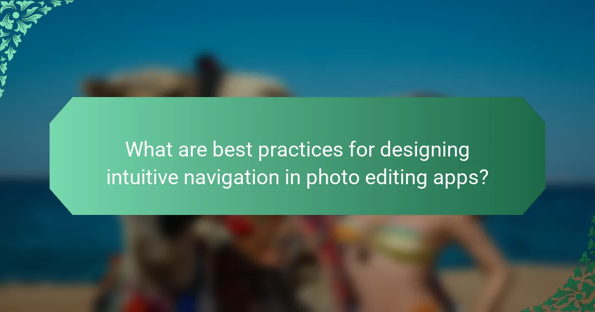 What are best practices for designing intuitive navigation in photo editing apps?