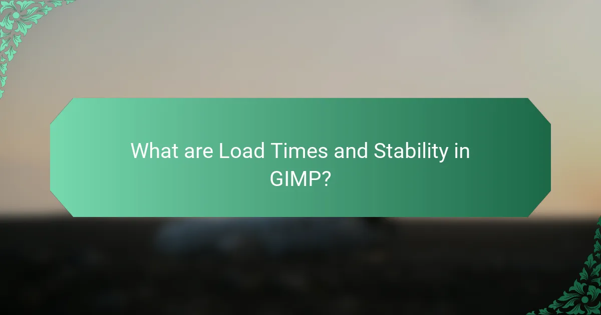 What are Load Times and Stability in GIMP?