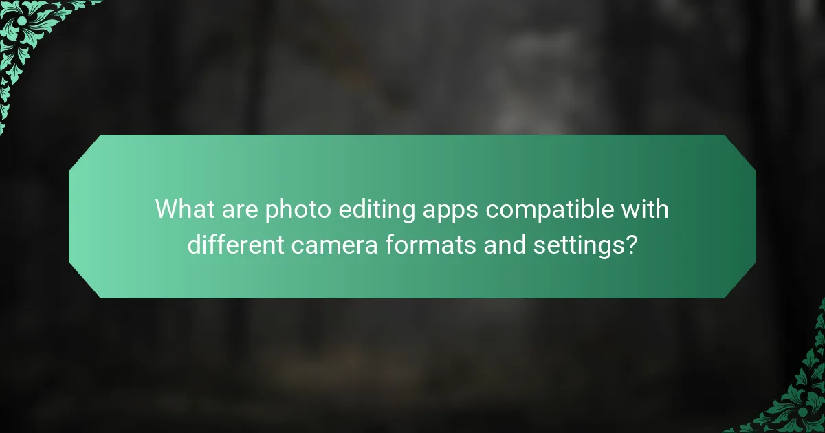 What are photo editing apps compatible with different camera formats and settings?