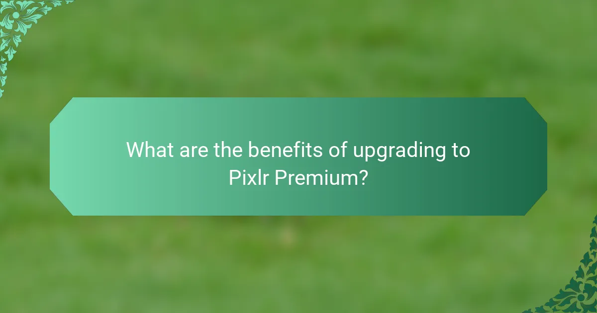 What are the benefits of upgrading to Pixlr Premium?