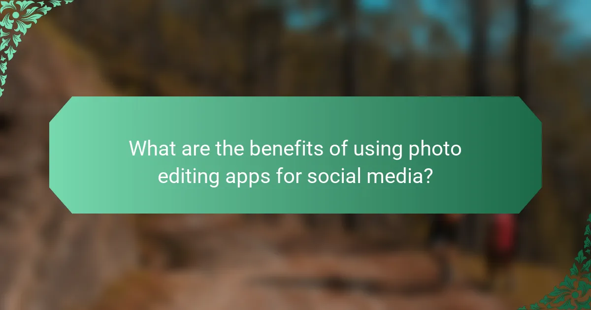 What are the benefits of using photo editing apps for social media?