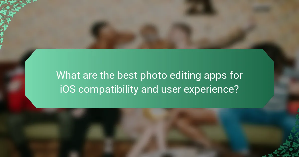 What are the best photo editing apps for iOS compatibility and user experience?