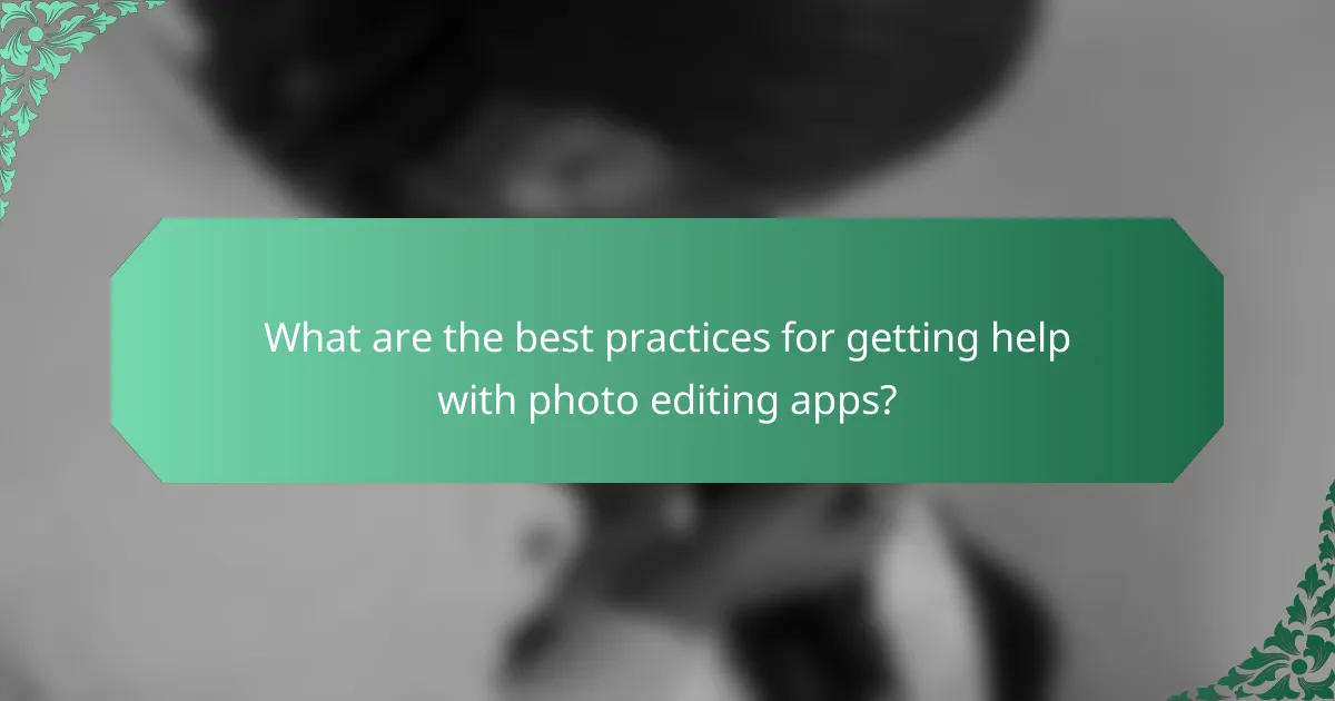 What are the best practices for getting help with photo editing apps?