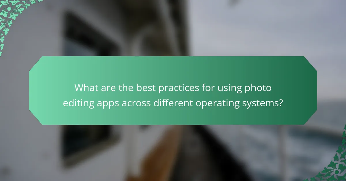 What are the best practices for using photo editing apps across different operating systems?
