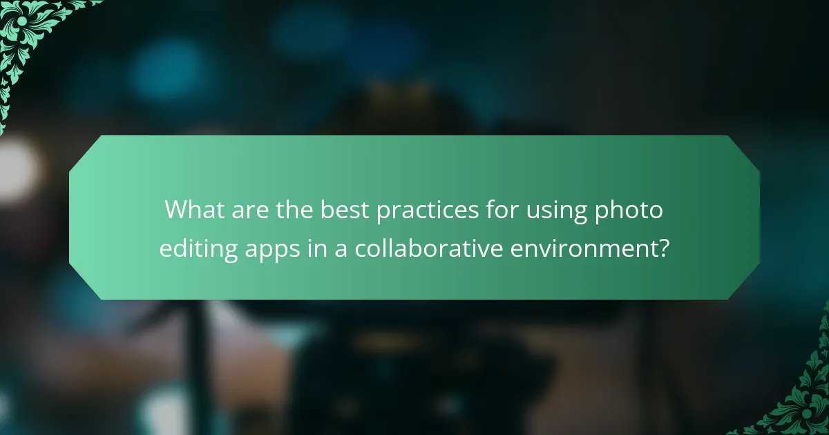What are the best practices for using photo editing apps in a collaborative environment?