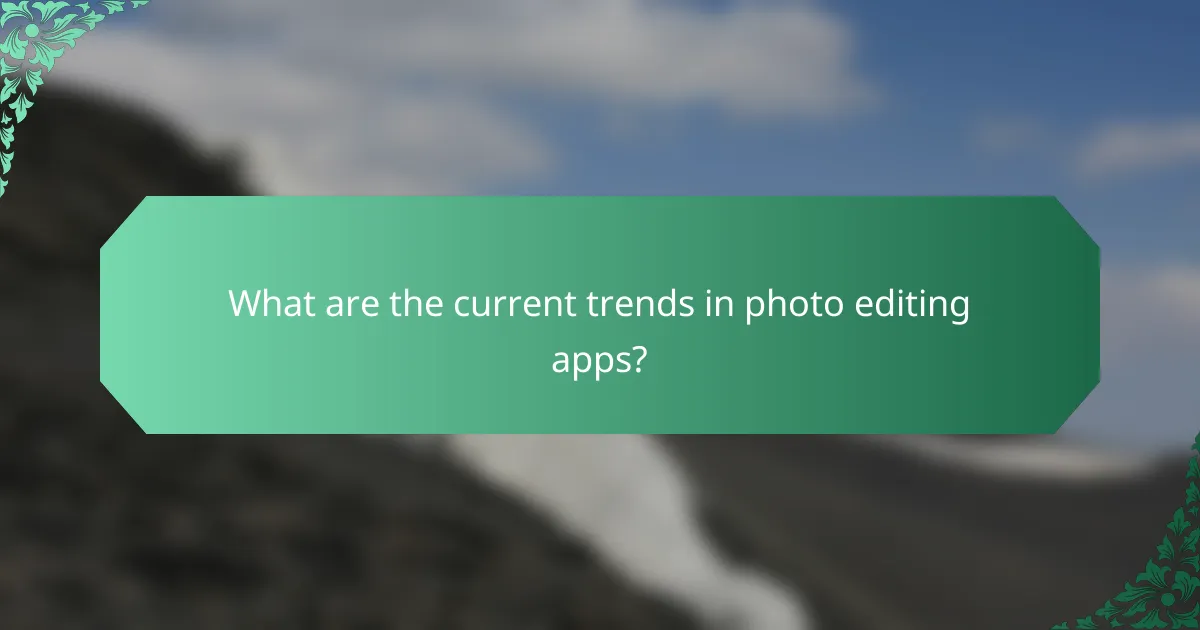 What are the current trends in photo editing apps?