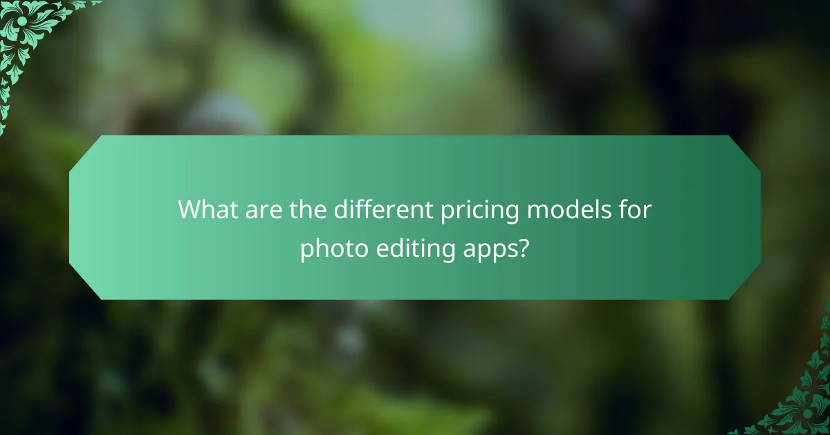 What are the different pricing models for photo editing apps?