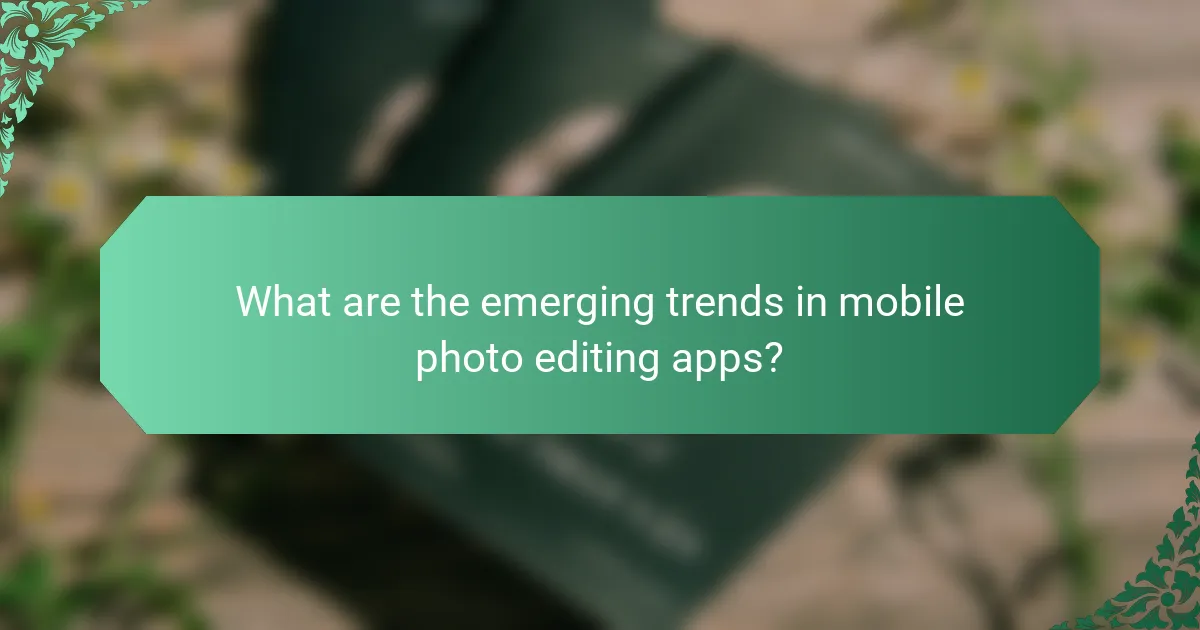 What are the emerging trends in mobile photo editing apps?