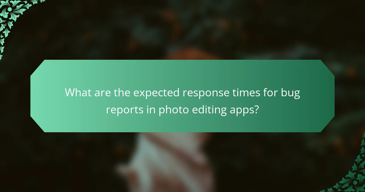 What are the expected response times for bug reports in photo editing apps?