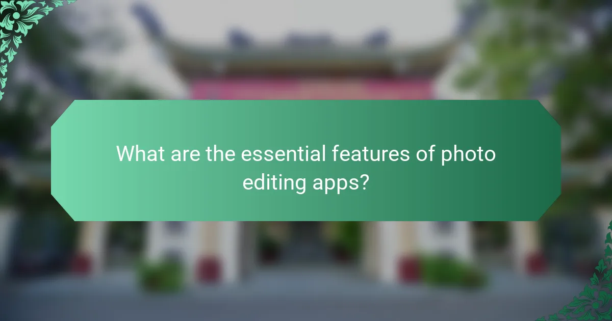 What are the essential features of photo editing apps?