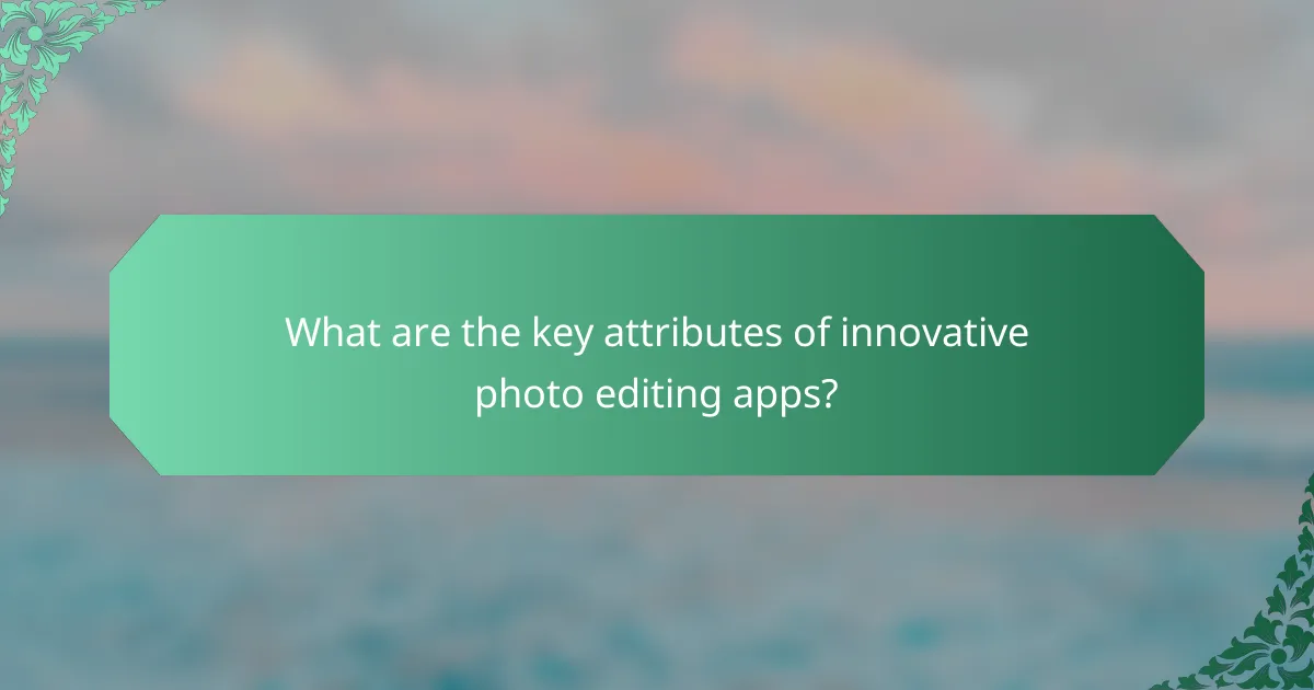 What are the key attributes of innovative photo editing apps?