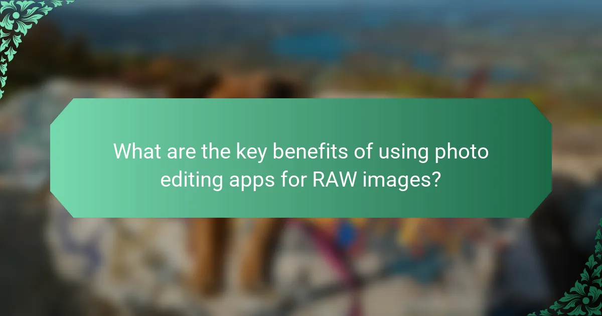 What are the key benefits of using photo editing apps for RAW images?