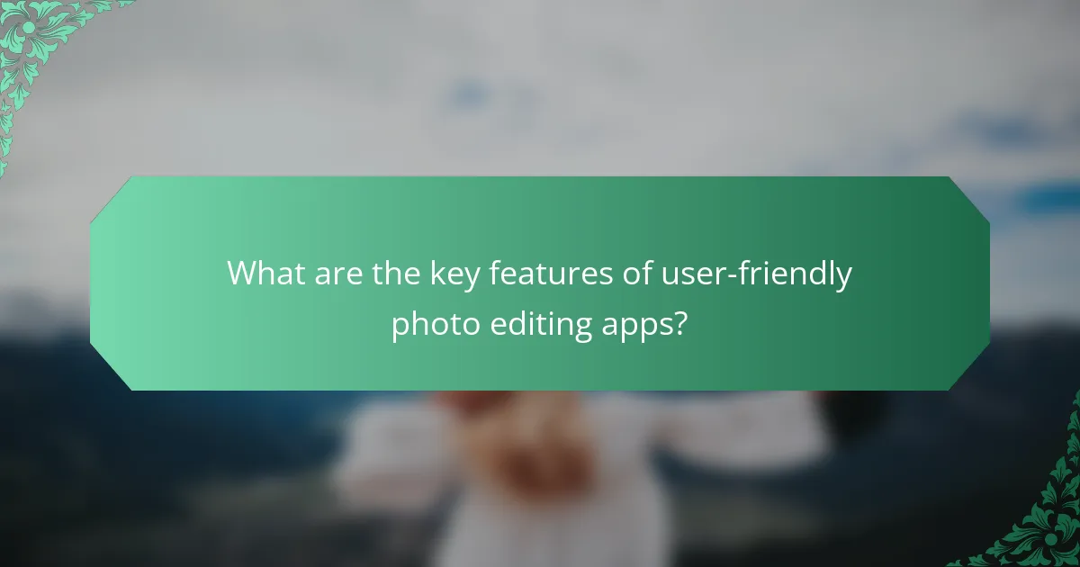 What are the key features of user-friendly photo editing apps?