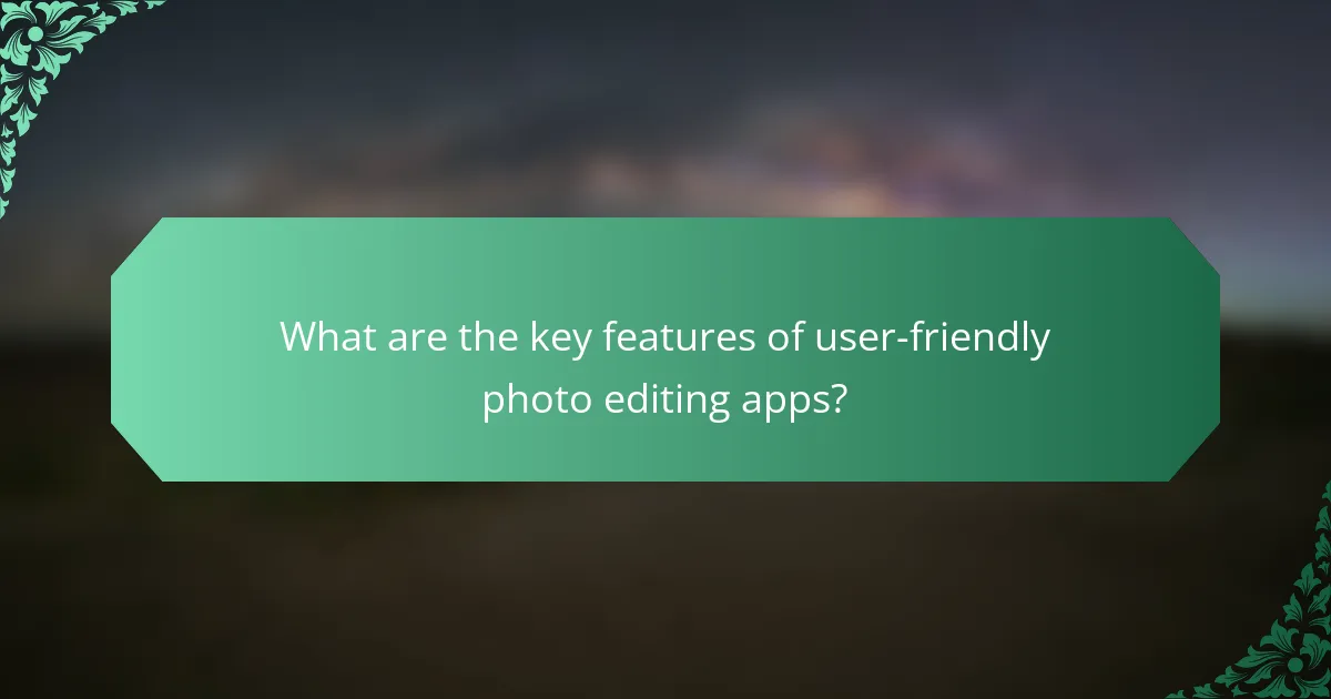 What are the key features of user-friendly photo editing apps?