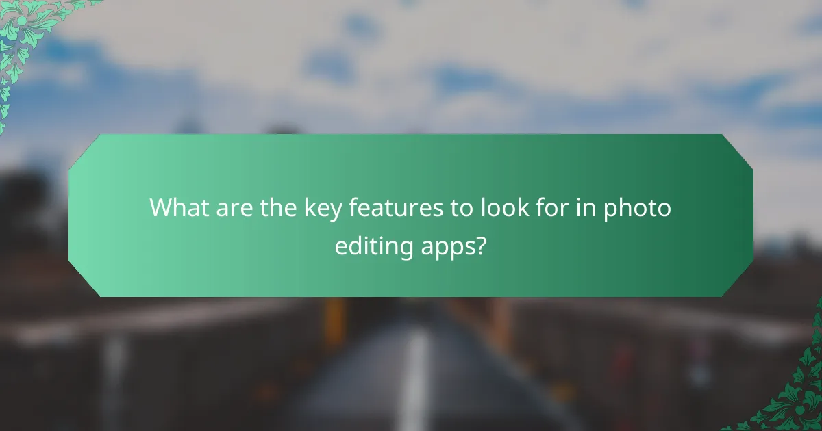 What are the key features to look for in photo editing apps?