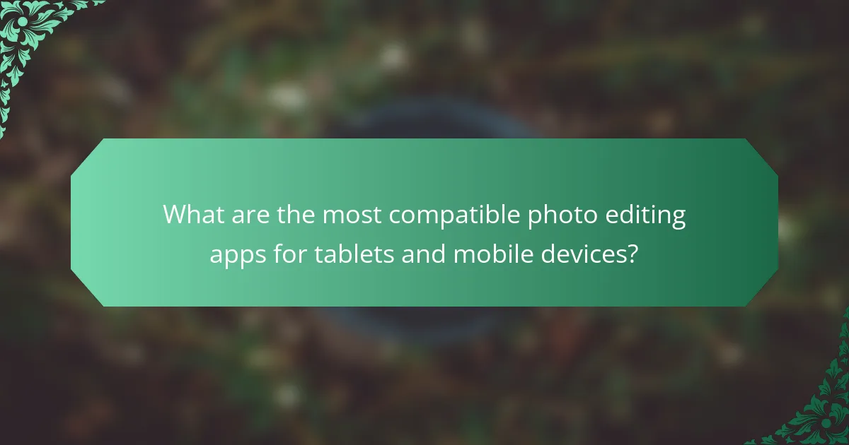 What are the most compatible photo editing apps for tablets and mobile devices?