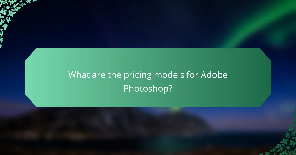 What are the pricing models for Adobe Photoshop?